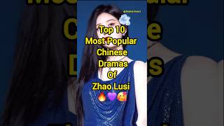 Top 10 Most Popular Chinese Dramas of Zhao Lusi 🔥🥰❤️ shorts facts fyp zhaolusi newcdrama [upl. by Frants368]