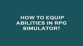 How to equip abilities in rpg simulator [upl. by Cormack]