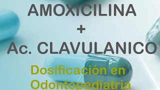 AMOXICILINA  ÃCIDO CLAVULANICO DOSIFICACIÃ“N EN ODONTOPEDIATRIA [upl. by Diet]