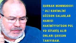 Qurban Məmmədov Hakimiyyətdən pul alıb Əli Kərimliyə qarşı danışanları şəxsən tanıyıram [upl. by Nim]