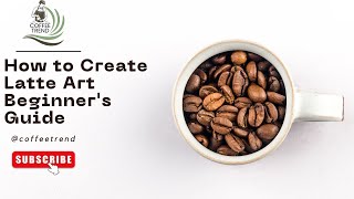 how to creat latte art • beginners Guide [upl. by Isak]