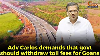 Toll on Mopa Link Road Adv Carlos demands that govt should withdraw toll fees for Goans [upl. by Annahoj308]