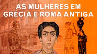 Mulheres em Grécia e Roma Antiga [upl. by Sabu]