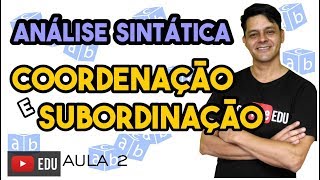 Análise Sintática II  Aula 2 Conceito de coordenação e subordinação [upl. by Cara]