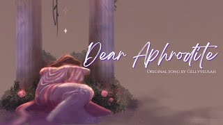 Dear Aphrodite  original song by gellyveulah [upl. by Lubin]