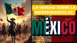 La VERDAD sobre la independencia de México [upl. by Russi432]