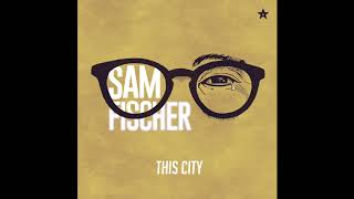 Sam Fischer  This City Audio [upl. by Costin]