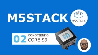 M5Stack  02  Conociendo el micro controlador CORE S3 [upl. by Zachary]