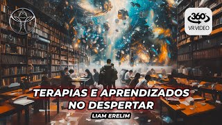 TERAPIAS E APRENDIZADOS NO DESPERTAR  Liam Erelim  360° VR [upl. by Maharva]