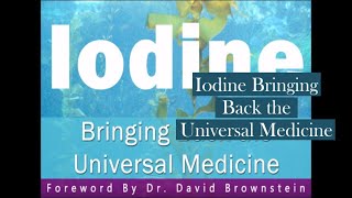 Iodine Bringing Back the Universal Medicine [upl. by Ecirtnom]