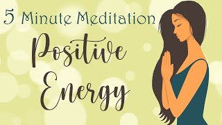 5 Minute Meditation for Positive Energy [upl. by Merdith]