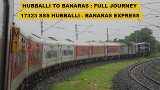 Hubballi To Banaras  Full Journey  17323 SSS Hubballi  Banaras Weekly Express [upl. by Randa]