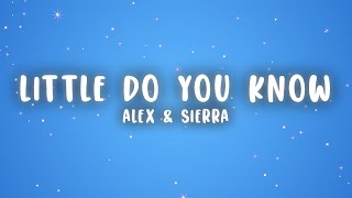 Alex amp Sierra  Little Do You Know Lyrics [upl. by Anirad594]