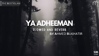 Ya Adheeman  Arabic Nasheed  Slowed and Reverb  Ahmed Bukhatir [upl. by Notxam]