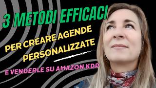 3 Metodi Efficaci per Creare Agende Personalizzate e Venderle su Amazon KDP [upl. by Burd]