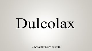 How To Say Dulcolax [upl. by Ahsatan380]