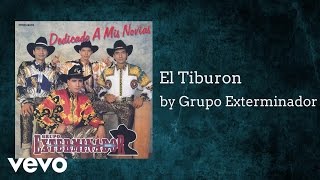 Grupo Exterminador  El Tiburon AUDIO [upl. by Avert]