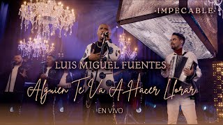 Luis Miguel Fuentes  Alguien Te Va a Hacer Llorar  Vallenato Romántico En Vivo [upl. by Warrick]