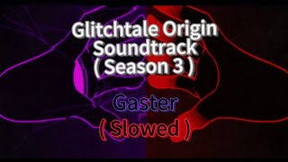 Glitchtale Origin  Season 3  OST Gaster Theme Gaster  Slowed [upl. by Normand]