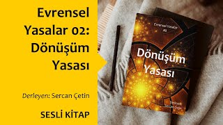 Evrensel Yasalar 02  Dönüşüm Yasası  Sercan Çetin  Sesli Kitap  EKitap [upl. by Methuselah827]