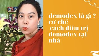 Demodex là gi nguyên nhân cơ chế điều trị demodex tại nhà hiệu quả l Bùi Thị Miền [upl. by Tedie]