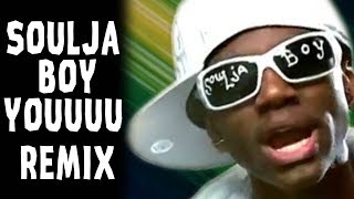 Soulja Boy YOUUUU  Remix Compilation [upl. by Nevad]