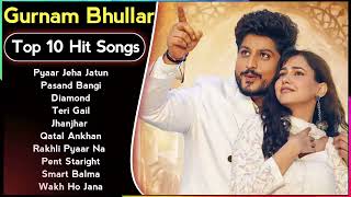 Gurnam Bhullar  Jukebox  Top 10  Pagal  Roka  Latest Punjabi Songs 2023  New Songs [upl. by Ebony52]