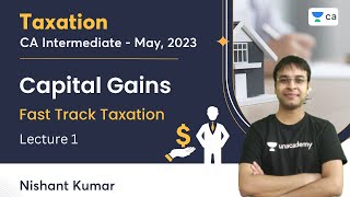 Capital Gains  Lecture 1  CA Intermediate May 2023  Fast Track Taxation  Nishant Kumar [upl. by Camella396]