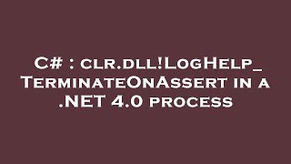 C  clrdllLogHelpTerminateOnAssert in a NET 40 process [upl. by Airrej]