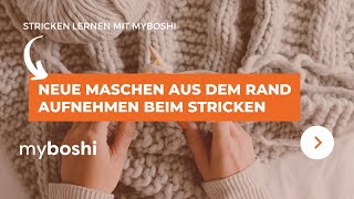 Neue Maschen aus dem Rand aufnehmen beim Stricken  myboshi [upl. by Yriek]