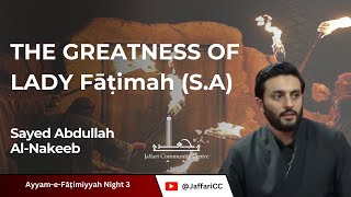 The Greatness of The Lady Fāṭimah sa  Sayed Abdullah AlNakeeb  Fāṭimiyyah Night 3 [upl. by Bred221]