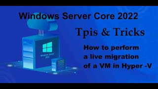 Windows Server Core 2022 Tips amp Tricks  How to perform Live Migration of a VM on Hyper V [upl. by Trelu642]