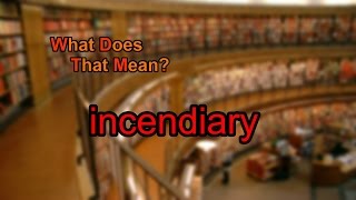 What does incendiary mean [upl. by Olly579]