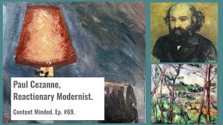 Paul Cezanne Reactionary Modernist Content Minded Ep69 [upl. by Candie690]