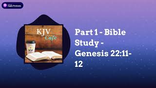 Part 1  Bible Study  Genesis 221112  KJV Cafe [upl. by Wescott]