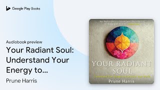 Your Radiant Soul Understand Your Energy to… by Prune Harris · Audiobook preview [upl. by Llimaj]