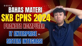 PART 4  BAHAS MATERI SKB CPNS 2024  PRANATA KOMPUTER  IT ENTERPRISE  SISTEM INTEGRASI [upl. by Ehtylb]