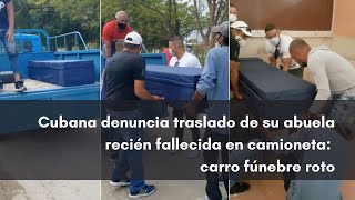 Cubana denuncia traslado de su abuela recién fallecida en camioneta carro fúnebre roto [upl. by Araiek970]