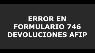 Error formulario 746A de Devoluciones AFIP 2018 ✅ [upl. by Naylor]