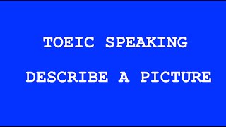 TOEIC SPEAKING  DESCRIBE A PICTURE  TEST 01  QUESTION 03 [upl. by Eimas]