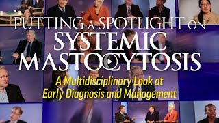 Putting Spotlight on Systemic Mastocytosis Multidisciplinary Look at Early Diagnosis and Management [upl. by Trelu]