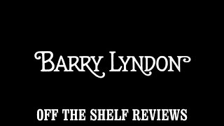 Barry Lyndon Review  Off The Shelf Reviews [upl. by Dry]