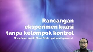 Rancangan Eksperimen Kuasi Tanpa Kelompok Kontrol [upl. by Ephrayim721]