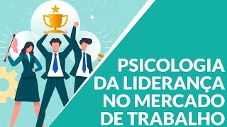 PSICOLOGIA E LIDERANÇA NO MERCADO DE TRABALHO [upl. by Aetnahs]