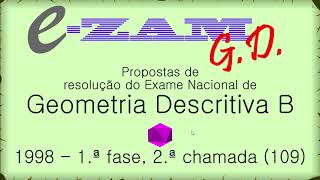 Resolução do Exame de Geometria Descritiva B de 1998  1ª fase 2º chamada código 109 [upl. by Lehar674]