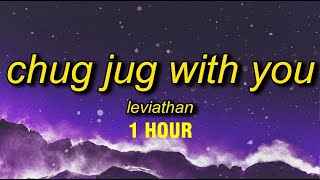 1 HOUR Leviathan  Chug Jug With You Lyrics [upl. by Ellon]