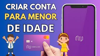 COMO CRIAR CONTA NO NUBANK PARA MENORES DE 18 ANOS ABRIR CONTA PARA MENOR DE IDADE NO NUBANK [upl. by Ellerad782]