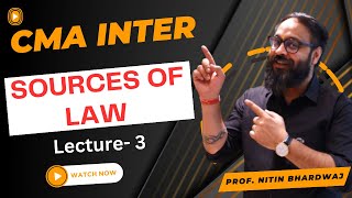 Sources of Law Lecture 3  CMA Inter Law amp Ethics  By Prof Nitin Bhardwaj [upl. by Naima]