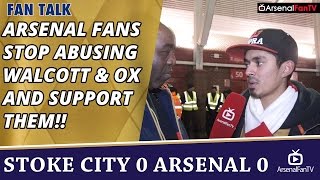 Arsenal Fans Stop Abusing Walcott amp OX and Support Them  Stoke 0 Arsenal 0 [upl. by Zuleika]