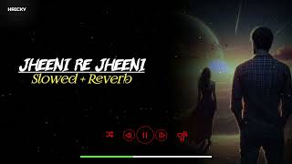 Jheeni Re Jheeni  Slowed  Reverb Song  Judaai Lofi Song  Arijit Singh  Sad Lofi Song  RH LOFI [upl. by Heuser]